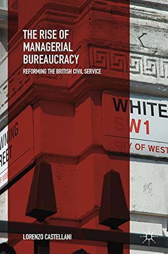 The Rise of Managerial Bureaucracy Reforming the British Civil Service [Hardcover]