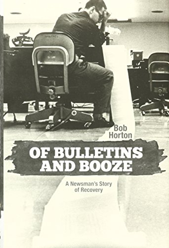 Of Bulletins And Booze A Newsman's Story Of Recovery [Hardcover]