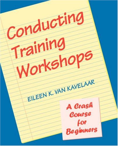 Conducting Training Workshops A Crash Course for Beginners [Paperback]