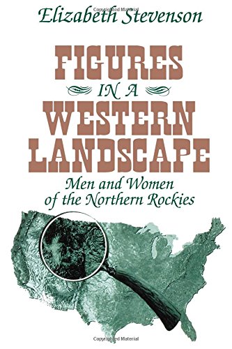 Figures in a Western Landscape Men and Women of the Northern Rockies [Paperback]
