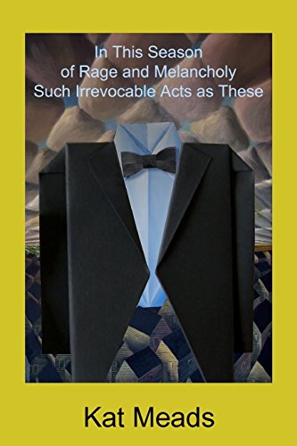 In This Season Of Rage And Melancholy Such Irrevocable Acts As These [Paperback]