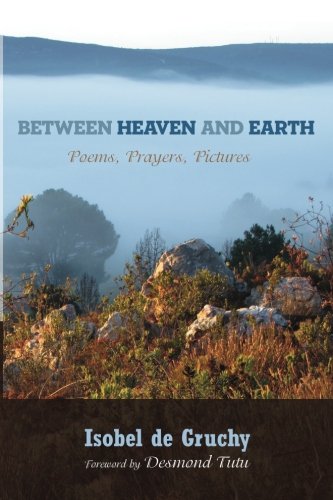 Between Heaven And Earth Poems, Prayers, Pictures [Paperback]