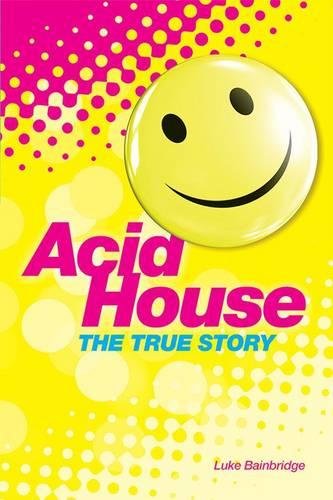 The Story of Acid House Britain's Last Youth Culture Revolution [Paperback]