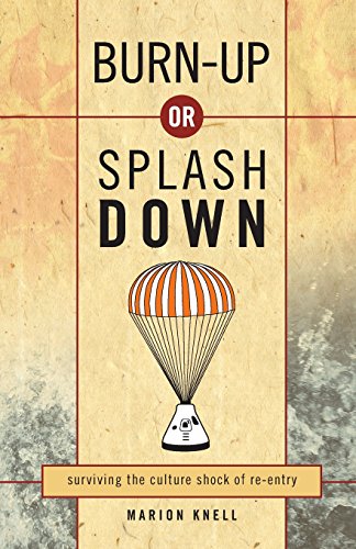 Burn Up Or Splash Down Surviving The Culture Shock Of Re-Entry [Paperback]