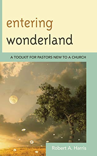 Entering Wonderland A Toolkit for Pastors New to a Church [Hardcover]