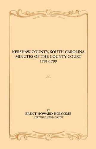Kershaw County, South Carolina Minutes Of The County Court, 1791-1799 [Paperback]