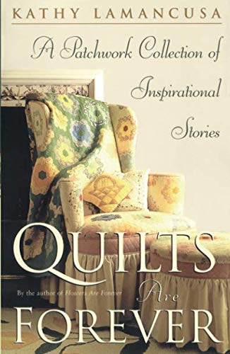 Quilts Are Forever A Patchwork Collection of Inspirational Stories [Paperback]