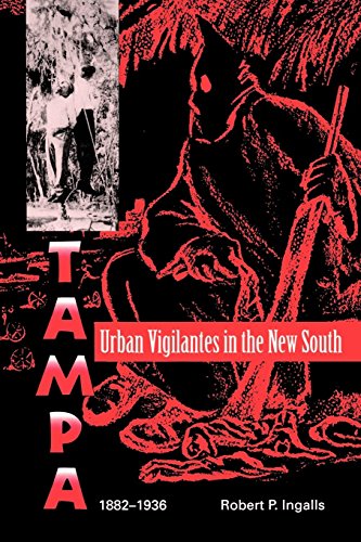 Urban Vigilantes In The New South Tampa, 1882-1936 (florida Sand Dollar Books) [Paperback]