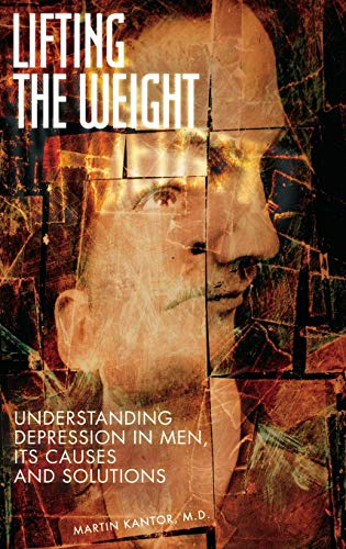 Lifting the Weight  Understanding Depression in Men, Its Causes and Solutions [Hardcover]