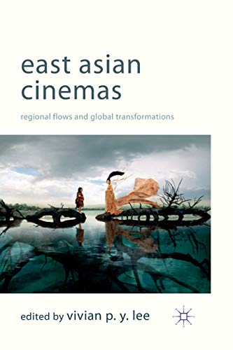 East Asian Cinemas Regional Flows and Global Transformations [Paperback]