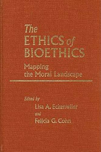 The Ethics Of Bioethics Mapping The Moral Landscape [Hardcover]