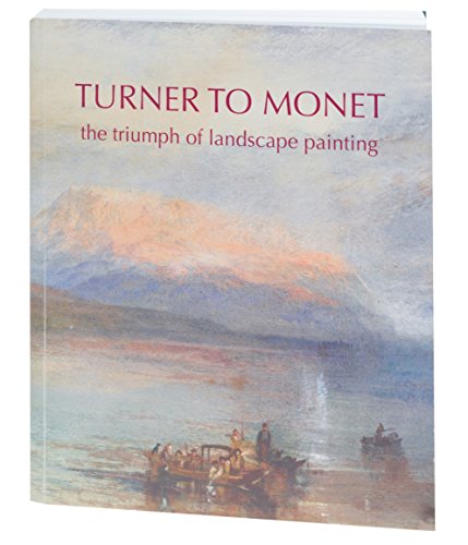 Turner To Monet The Triumph Of Landscape Painting [Paperback]