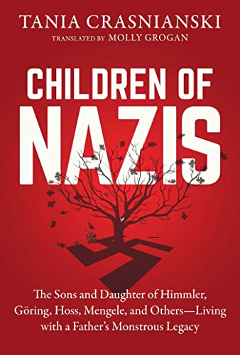 Children of Nazis The Sons and Daughters of Himmler, G&246ring, H&246ss, Me [Hardcover]