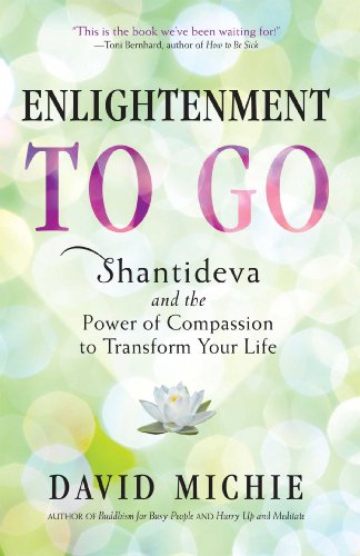 Enlightenment to Go Shantideva and the Power of Compassion to Transform Your Li [Paperback]