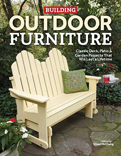 Building Outdoor Furniture Classic Deck, Patio & Garden Projects That Will  [Paperback]
