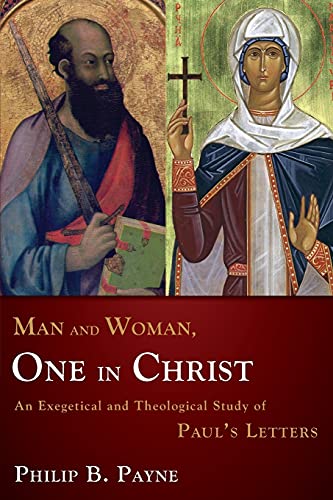 Man and Woman, One in Christ An Exegetical and Theological Study of Paul's Lett [Paperback]
