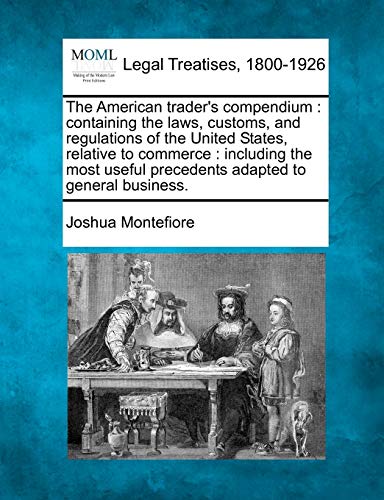 American trader's compendium  containing the laws, customs, and regulations of  [Paperback]