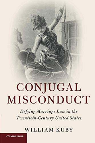 Conjugal Misconduct Defying Marriage Law in the Twentieth-Century United States [Paperback]