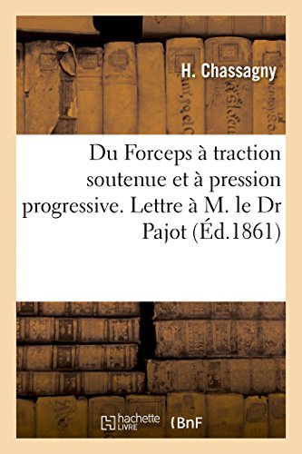 Du Forceps A Traction Soutenue Et A Pression Progressive. Lettre A M. Le Dr Pajo