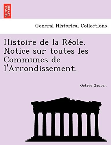 Histoire De La Reole. Notice Sur Toutes Les Communes De L'arrondissement. (frenc [Paperback]