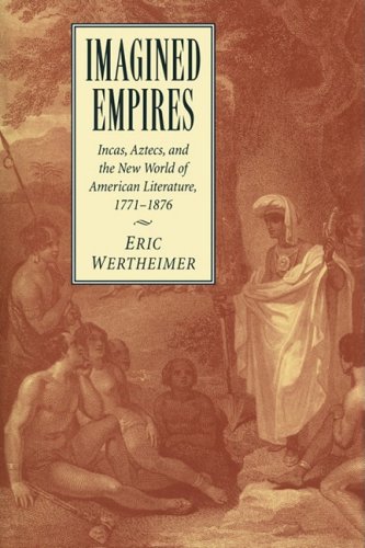 Imagined Empires Incas, Aztecs, and the New World of American Literature, 1771 [Paperback]