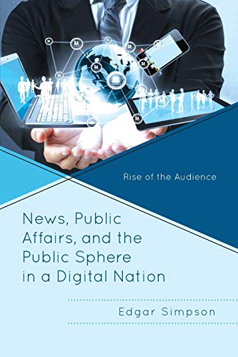 News, Public Affairs, and the Public Sphere in a Digital Nation Rise of the Aud [Paperback]
