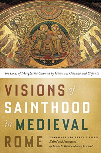 Visions of Sainthood in Medieval Rome The Lives of Margherita Colonna by Giovan [Paperback]