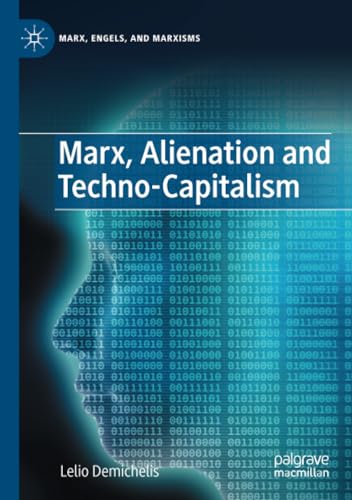 Marx, Alienation and Techno-Capitalism [Paperback]