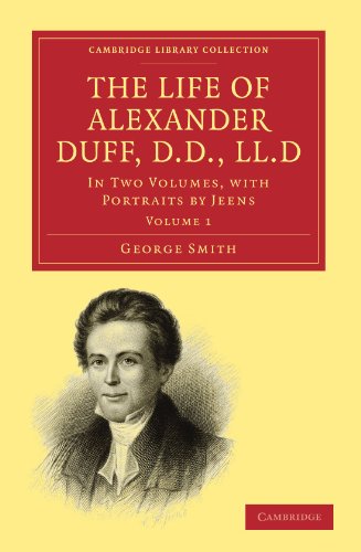 The Life of Alexander Duff, D.D., LL.D In Two Volumes, with Portraits by Jeens [Paperback]