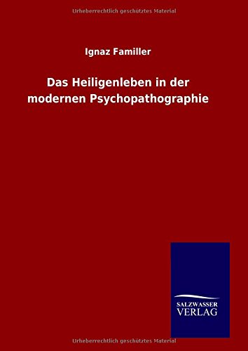 Das Heiligenleben In Der Modernen Psychopathographie (german Edition) [Hardcover]