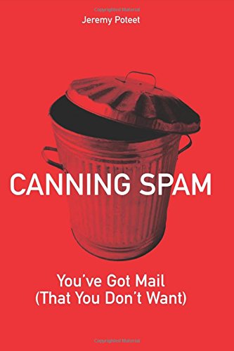 Canning Spam You've Got Mail (That You Don't Want) [Paperback]