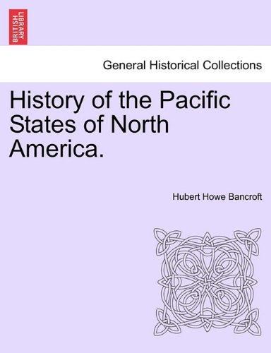 History Of The Pacific States Of North America. [Paperback]