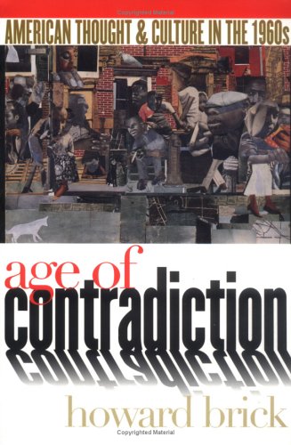 Age Of Contradiction American Thought And Culture In The 1960s [Paperback]