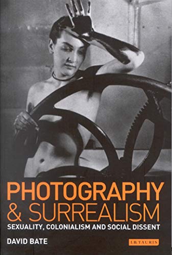 Photography and Surrealism Sexuality, Colonialism and Social Dissent [Paperback]