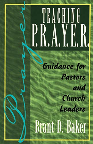 Teaching P.R.A.Y.E.R. (Prayer) Guidance for Pastors and Spiritual Leaders [Paperback]
