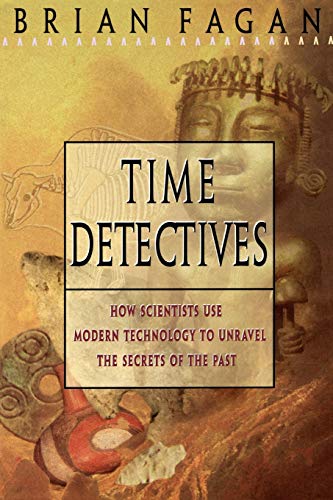 Time Detectives How Archaeologist Use Technology to Recapture the Past [Paperback]