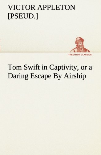 Tom Swift in Captivity, or a Daring Escape by Airship [Paperback]