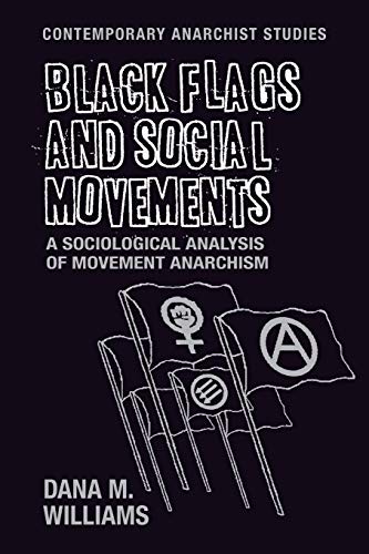 Black flags and social movements A sociological analysis of movement anarchism [Paperback]