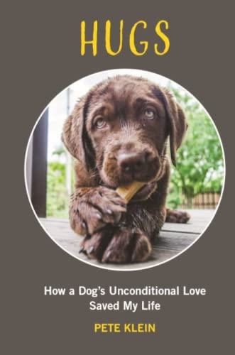 Hugs  How a Dog's Unconditional Love Saved My Life [Paperback]