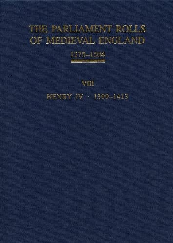The Parliament Rolls of Medieval England, 1275-1504 VIII Henry IV. 1399-1413 [Hardcover]