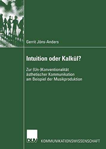 Intuition oder Kalkl Zur (Un-)Konventionalitt sthetischer Kommunikation am  [Paperback]