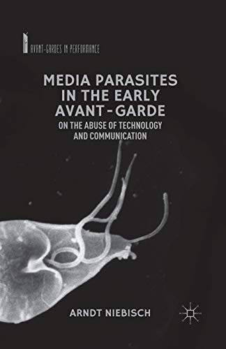Media Parasites in the Early Avant-Garde On the Abuse of Technology and Communi [Paperback]