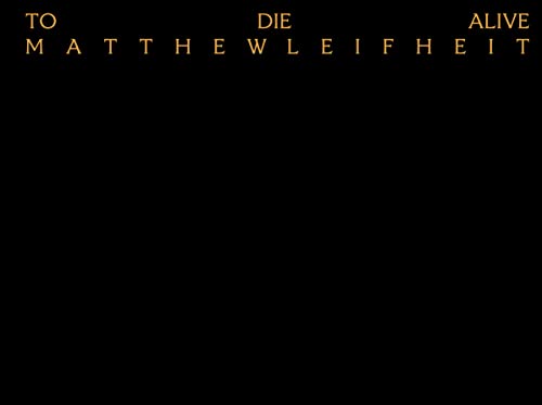 Matthew Leifheit To Die Alive [Hardcover]
