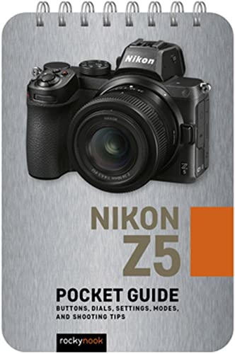 Nikon Z5 Pocket Guide Buttons, Dials, Settings, Modes, and Shooting Tips [Spiral bound]