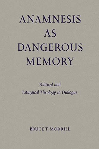 Anamnesis  As Dangerous Memory Political And Liturgical Theology In Dialogue (p [Paperback]
