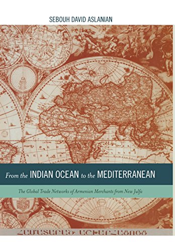 From the Indian Ocean to the Mediterranean The Global Trade Networks of Armenia [Hardcover]