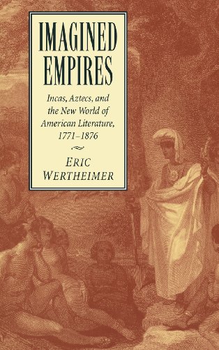 Imagined Empires Incas, Aztecs, and the New World of American Literature, 1771 [Hardcover]