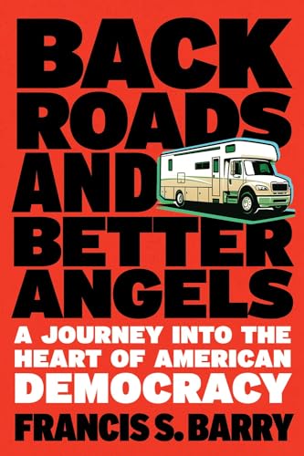 Back Roads and Better Angels A Journey into the Heart of American Democracy [Hardcover]