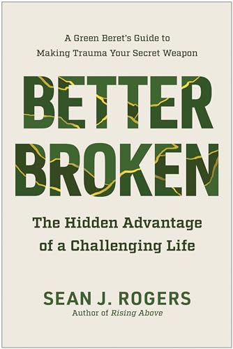 Better Broken The Hidden Advantage of a Challenging Life [Hardcover]