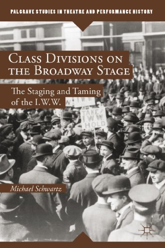 Class Divisions on the Broadway Stage The Staging and Taming of the I.W.W. [Hardcover]